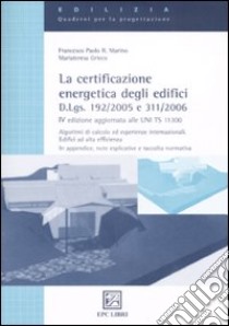 La certificazione energetica degli edifici. D.Lgs. 192/2005 e 311/2006 libro di Grieco Mariateresa - Marino Francesco P.