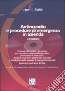 Antincendio e procedure di emergenza in azienda. Con CD-ROM libro di Pais P. Roberto; Lugoboni Giovanni Luigi; Pierini Claudio