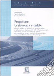 Progettare la sicurezza stradale libro di Canale Sascia; Distefano Natalia M.; Leonardi Salvatore