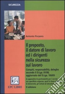 Il preposto, il datore di lavoro ed i dirigenti nella sicurezza sul lavoro libro di Porpora Antonio