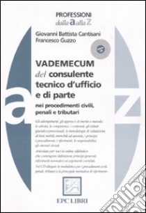 Vademecum del consulente tecnico d'ufficio e di parte nei procedimenti civili, penali e tributari libro di Cantisani Giovanni B.; Guzzo Francesco