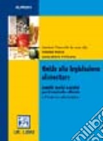 Guida alla legislazione alimentare. Aspetti teorici e pratici per il controllo ufficiale e l'impresa alimentare libro di Pisanello Daniele; Biglia Claudia; Pellicano Carlo M.