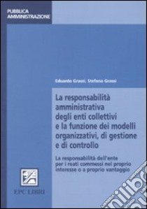 La responsabilità amministrativa degli enti collettivi e la funzione dei modelli organizzativi, di gestione e controllo libro di Grassi Eduardo; Grassi Stefano