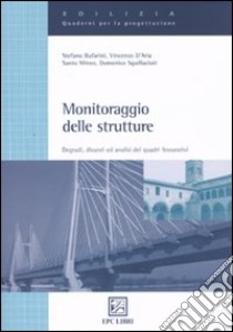 Monitoraggio delle strutture. Degradi, dissesti ed analisi dei quadri fessurativi. Ediz. illustrata libro