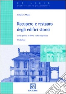 Recupero e restauro degli edifici storici. Guida pratica al rilievo e alla diagnostica libro di Musso Stefano F.