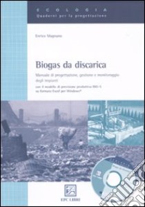 Biogas da discarica. Manuale di progettazione, gestione, e monitoraggio degli impianti libro di Magnano Enrico