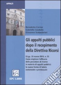 Gli appalti pubblici dopo il recepimento della direttiva ricorsi libro di Caruso Benedetta - Caudullo Gabriella - Scalambrieri Giovanna