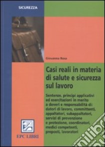 Casi reali in materia di salute e sicurezza sul lavoro libro di Rosa Giovanna