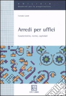 Arredi per uffici. Caratteristiche, norme, capitolati libro di Landi Corrado