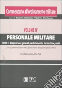 Commentario all'ordinamento militare. Vol. 5/1: Personale militare. Disposizioni generali, reclutamento, formazione, ruoli libro di Bassetta Fausto; Poli Vito