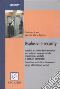 Esplosivi e security libro di Scaini Stefano; Ruccio Alessia M.