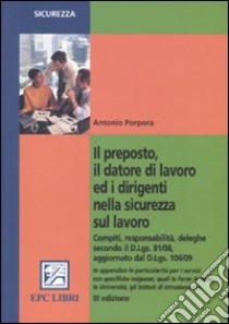 Il preposto, il datore di lavoro ed i dirigenti nella sicurezza sul lavoro libro di Porpora Antonio