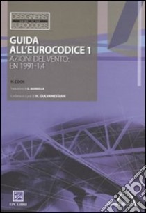 Guida all'Eurocodice 1. Azioni del vento: EN 1991-1.4 libro di Cook Nicholas