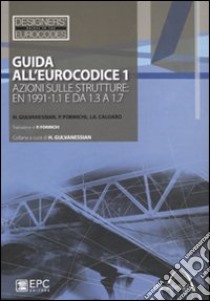 Guida all''Eurocodice 1. Azioni sulle strutture: EN 1991-1.1 e da 1.3 a 1.7 libro di Gulvanessian Haig; Calgaro Jean-Armand; Formichi Paolo