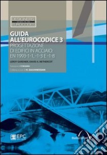 Guida all'Eurocodice 3. Progettazione di edifici in acciaio: EN 1993-1-1, -1-3 e -1-8 libro di Gardner Leroy; Nethercot David A.