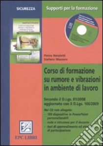 Corso di formazione su rumore e vibrazioni in ambiente di lavoro. Con CD-ROM libro di Nataletti Pietro - Massera Stefano