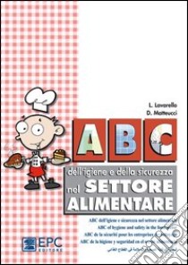 ABC dell'igiene e sicurezza nel settore alimentare in cinque lingue. Ediz. multilingue libro di Lavarello Laura; Matteucci Daniela