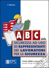 ABC della sicurezza ad uso dei rappresentanti dei lavoratori per la sicurezza libro di Massera Stefano