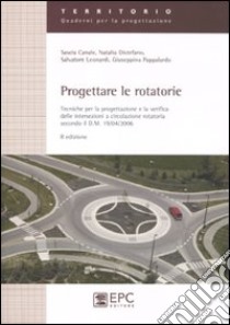 Progettare le rotatorie. Tecniche per la progettazione e la verifica delle intersezioni a circolazione rotatoria libro