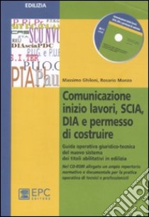 Comunicazione inizio lavori, SCIA, DIA e permesso di costruire. Guida operativa giuridico-tecnica del nuovo sistema dei titoli abilitativi in edilizia. Con CD-ROM libro di Ghiloni Massimo - Manzo Rosario