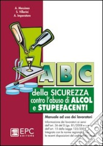 ABC della sicurezza contro l'abuso di alcol e stupefacenti libro di Messineo Agostino