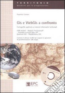 GIS e WebGIS a confronto. Cartografia applicata ai sistemi informativi territoriali libro di Cetraro Faustino