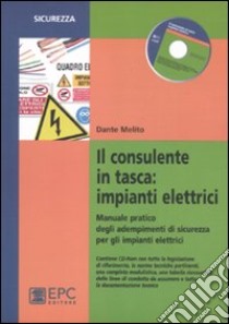 Il consulente in tasca. Impianti elettrici. Manuale pratico degli adempimenti di sicurezza per gli impianti elettrici libro di Melito Dante