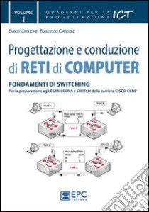 Progettazione e conduzione di reti di computer. Vol. 1: Fondamenti di switching libro di Cipollone Enrico; Cipollone Francesco