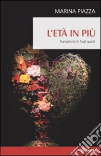 L'età in più. Narrazione in fogli sparsi libro di Piazza Marina