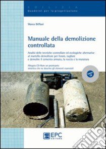 Manuale della demolizione controllata. Ediz. illustrata libro di Biffani Marco