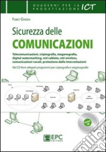 Sicurezza delle comunicazioni. Telecomunicazioni, criptografia, steganografia, digital watermarking, reti cablate, reti wireless... libro di Garzia Fabio