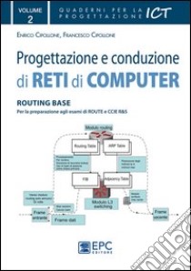 Progettazione e conduzione di reti di computer. Vol. 2: Routing base libro di Cipollone Enrico; Cipollone Francesco