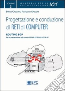 Progettazione e conduzione di reti di computer. Ediz. illustrata. Vol. 3: Routing BGP libro di Cipollone Enrico; Cipollone Francesco