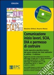 Comunicazione inizio lavori, SCIA, DIA e permesso di costruire. Guida operativa giuridico-tecnica del nuovo sistema dei titoli abilitativi libro di Ghiloni Massimo; Manzo Roberto