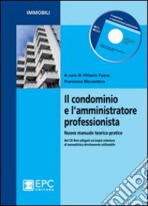 Il condominio e l'amministrazione professionista. Nuovo manuale teorico-pratico libro di Fusco V. (cur.); Monastero F. (cur.)