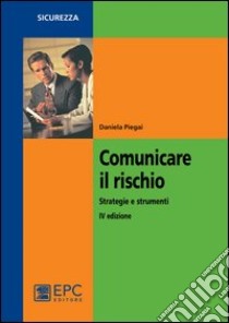 Comunicare il rischio. Strategie e strumenti libro di Piegai Daniela