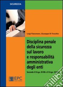 Disciplina penale della sicurezza sul lavoro e responsabilità amministrativa degli enti libro di Fiasconaro Luigi; Di Trocchio Giuseppe