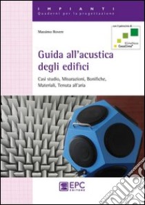 Guida all'acustica degli edifici. Casi studio, misurazioni, bonifiche, materiali, tenuta all'aria libro di Rovere Massimo