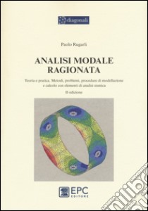 Analisi modale ragionata. Teoria e pratica. Metodi, problemi, procedure di modellazione e calcolo con elementi di analisi sismica libro di Rugarli Paolo