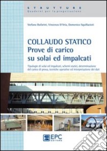 Collaudo statico. Prove di carico su solai ed impalcati libro di Bufarini Stefano; D'Aria Vincenzo; Squillacioti Domenico