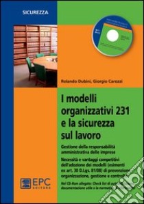 I modelli organizzativi 231 e la sicurezza sul lavoro. Gestione della responsabilità amministrativa delle imprese. Con CD-ROM libro di Dubini Rolando; Carozzi Giorgio