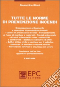 Tutte le norme di prevenzione incendi. Con aggiornamento online libro di Giomi Gioacchino