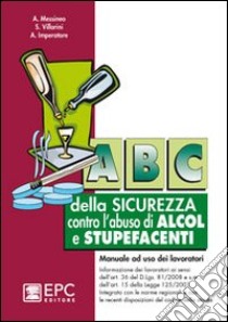 Abc della sicurezza contro l'abuso di alcol e stupefacenti libro di Messineo Agostino