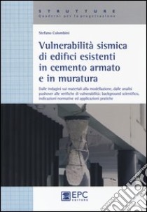 Vulnerabilità sismica di edicifici esistenti in cemento armato e in muratura libro di Colombini Stefano