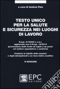 Testo unico per la salute e sicurezza nei luoghi di lavoro libro di Pais A. (cur.)