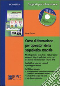 Corso di formazione per operatori della segnaletica stradale. Con CD-ROM libro di Fattori Lucio