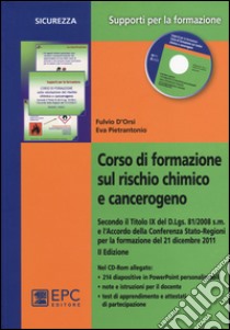 Corso di formazione sul rischio chimico e cancerogeno. Con CD-ROM libro di D'Orsi Fulvio; Pietrantonio Eva