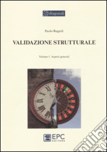 Validazione strutturale. Vol. 1: Aspetti generali libro di Rugarli Paolo