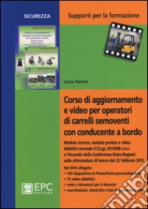 Corso di aggiornamento e video per operatori di carrelli semoventi con conducente a bordo. Con DVD libro di Fattori Lucio