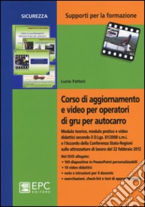 Corso di aggiornamento e video per operatori di gru per autocarro. Con DVD libro di Fattori Lucio